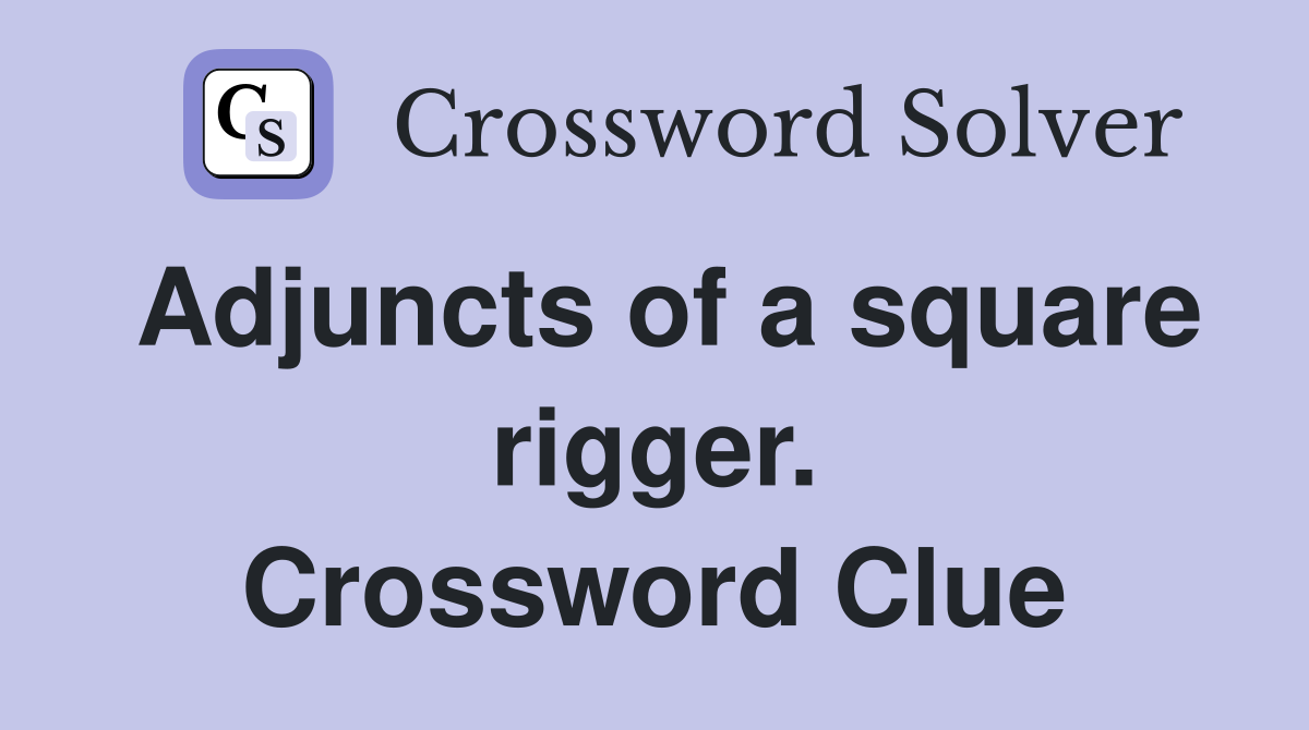 Adjuncts of a square rigger. Crossword Clue