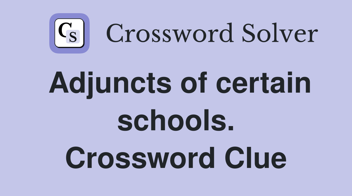 Adjuncts of certain schools. Crossword Clue