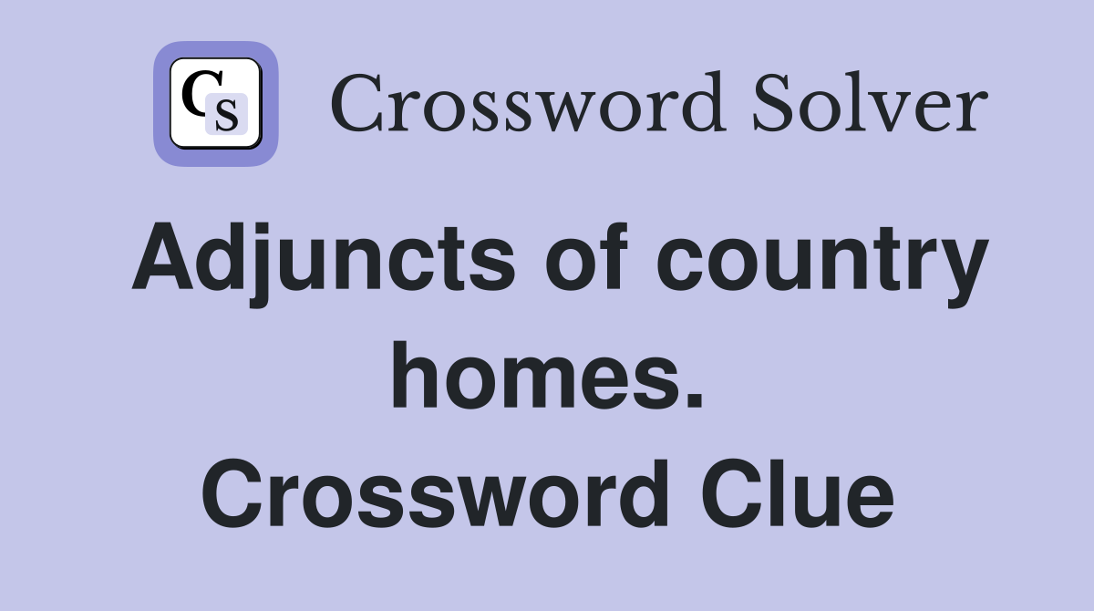 Adjuncts of country homes. Crossword Clue