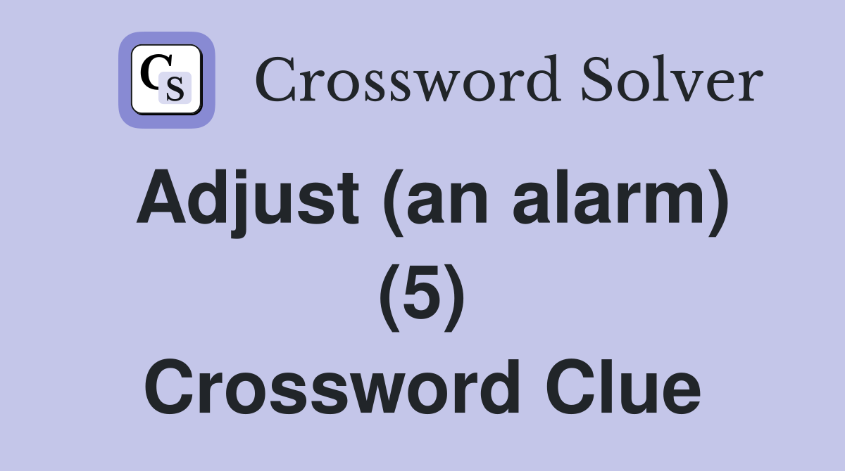 Adjust (an alarm) (5) Crossword Clue
