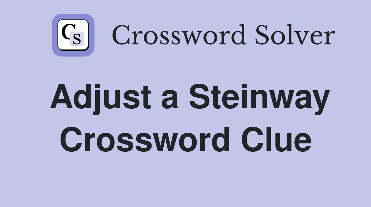 Adjust a Steinway Crossword Clue