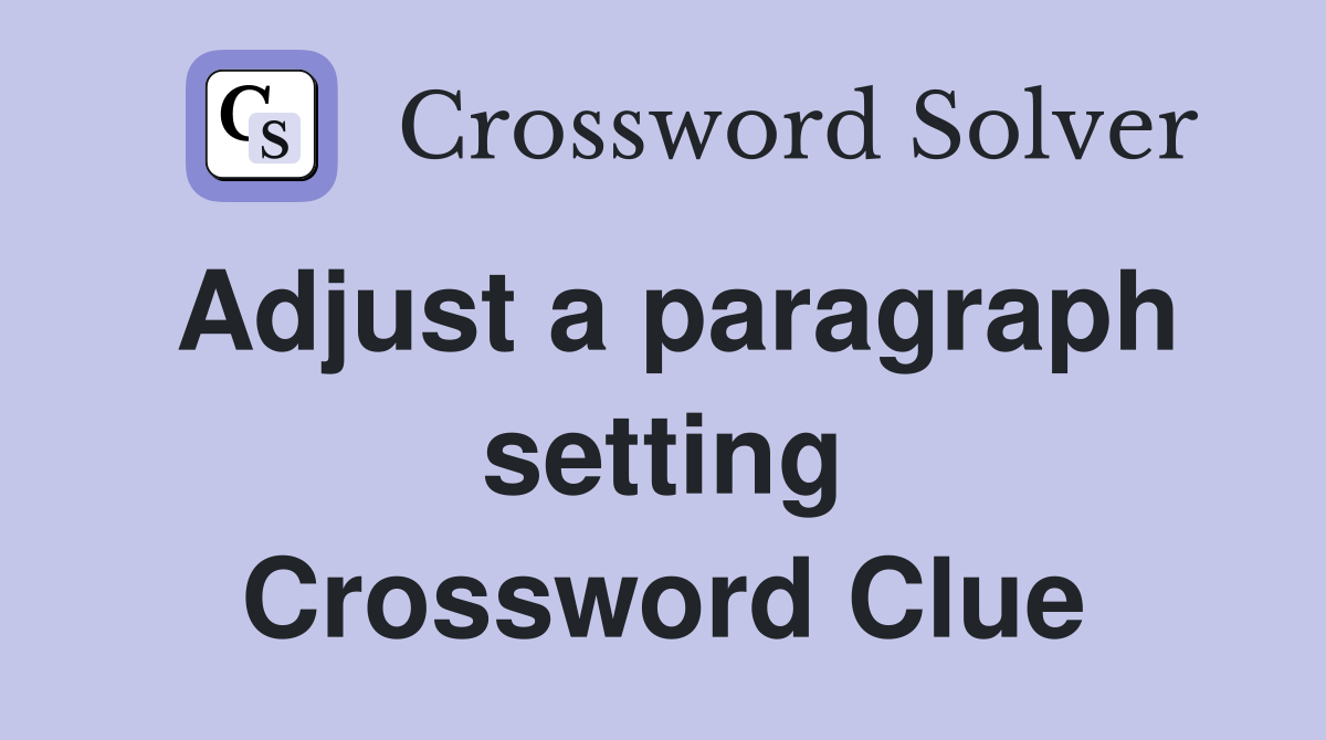 Adjust a paragraph setting Crossword Clue