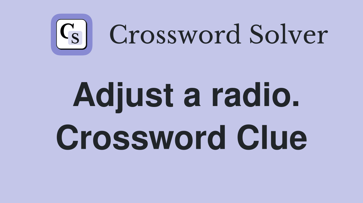 Adjust a radio. Crossword Clue