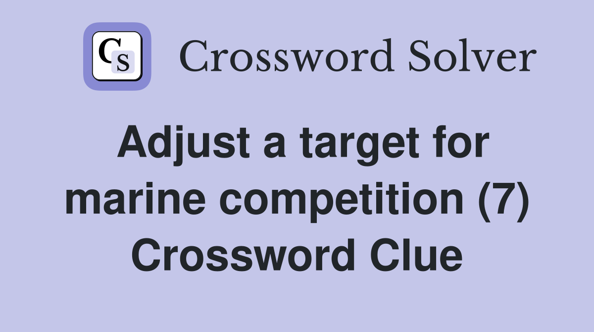Adjust a target for marine competition (7) Crossword Clue