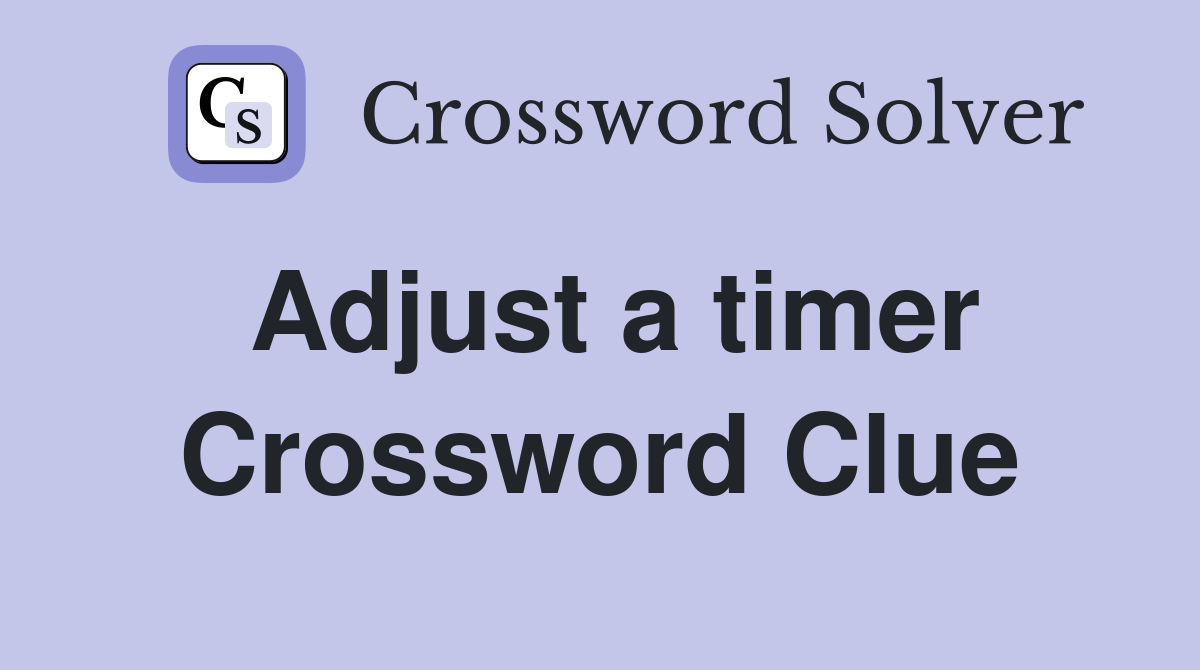 Adjust a timer Crossword Clue
