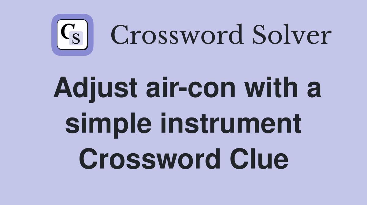 Adjust air-con with a simple instrument Crossword Clue