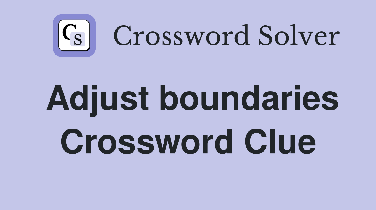 Adjust boundaries Crossword Clue
