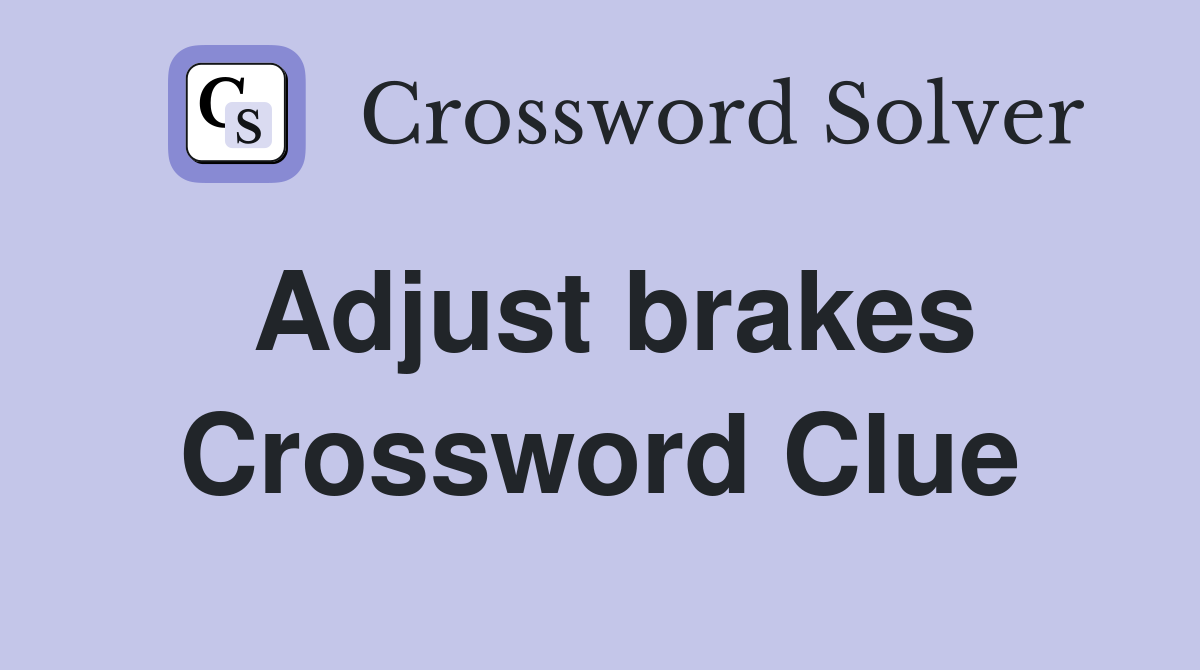 Adjust brakes Crossword Clue
