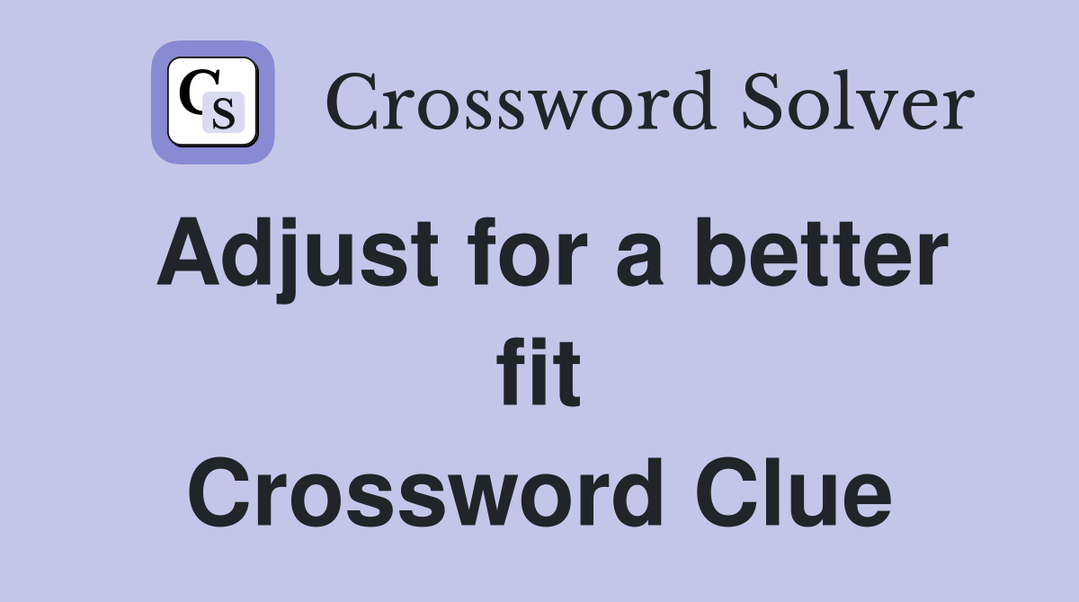 Adjust for a better fit Crossword Clue