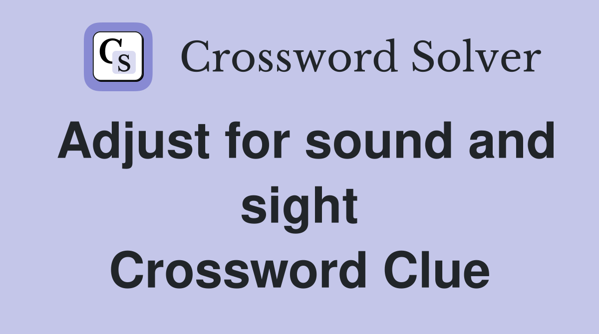 Adjust for sound and sight Crossword Clue