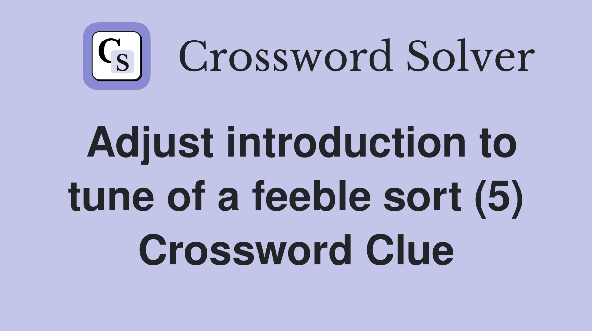 Adjust introduction to tune of a feeble sort (5) Crossword Clue
