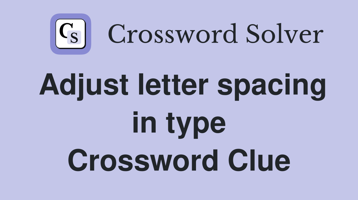 Adjust letter spacing in type Crossword Clue