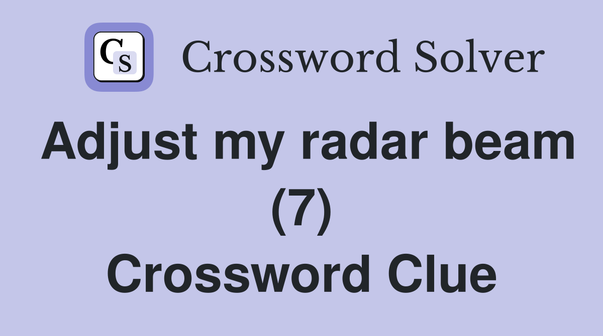 Adjust my radar beam (7) Crossword Clue