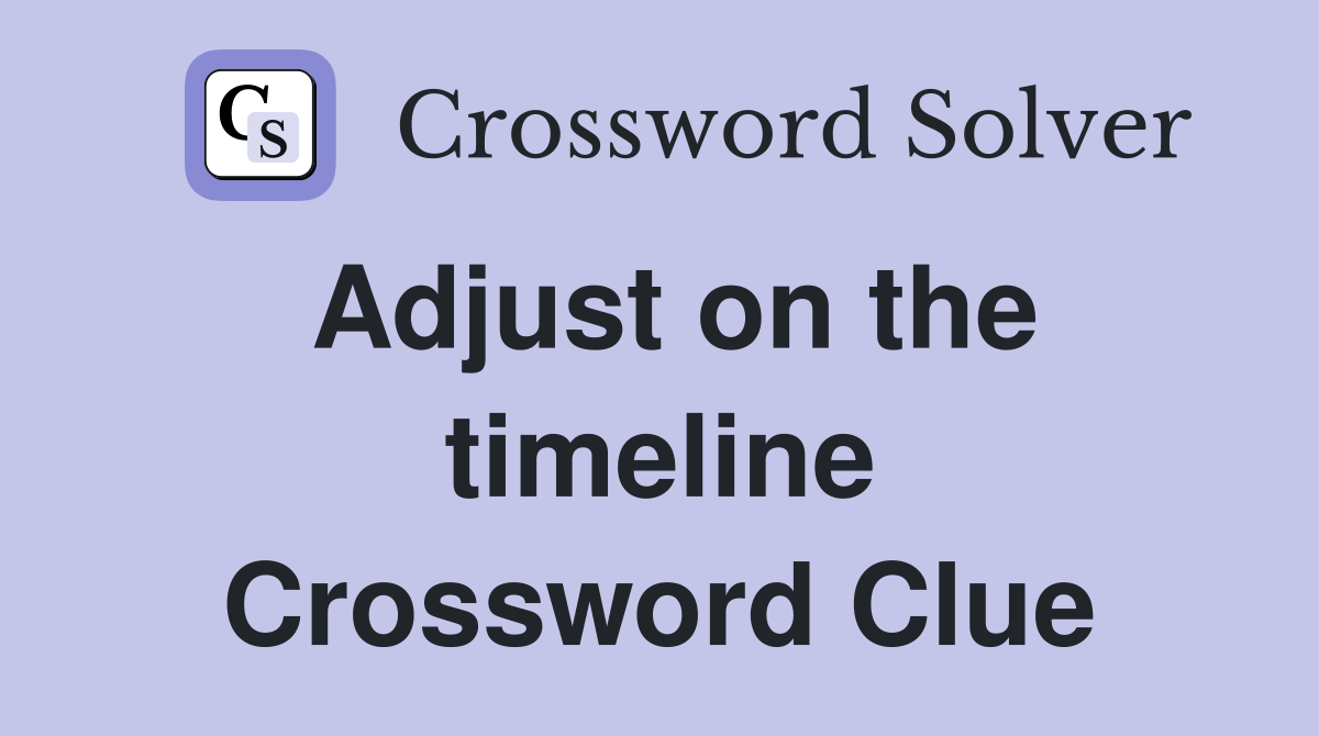 Adjust on the timeline Crossword Clue