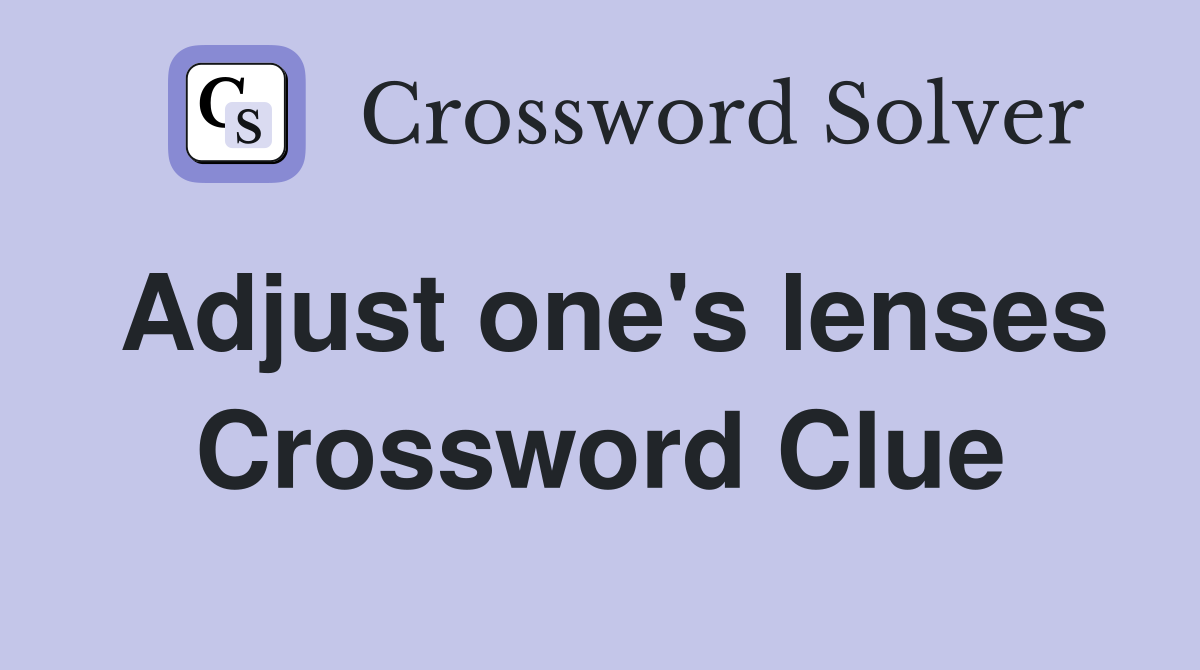 Adjust one's lenses Crossword Clue