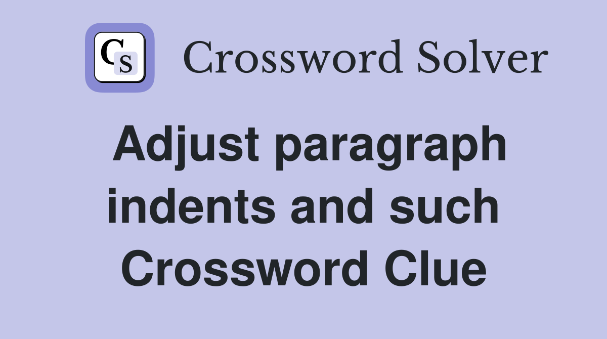 Adjust paragraph indents and such Crossword Clue