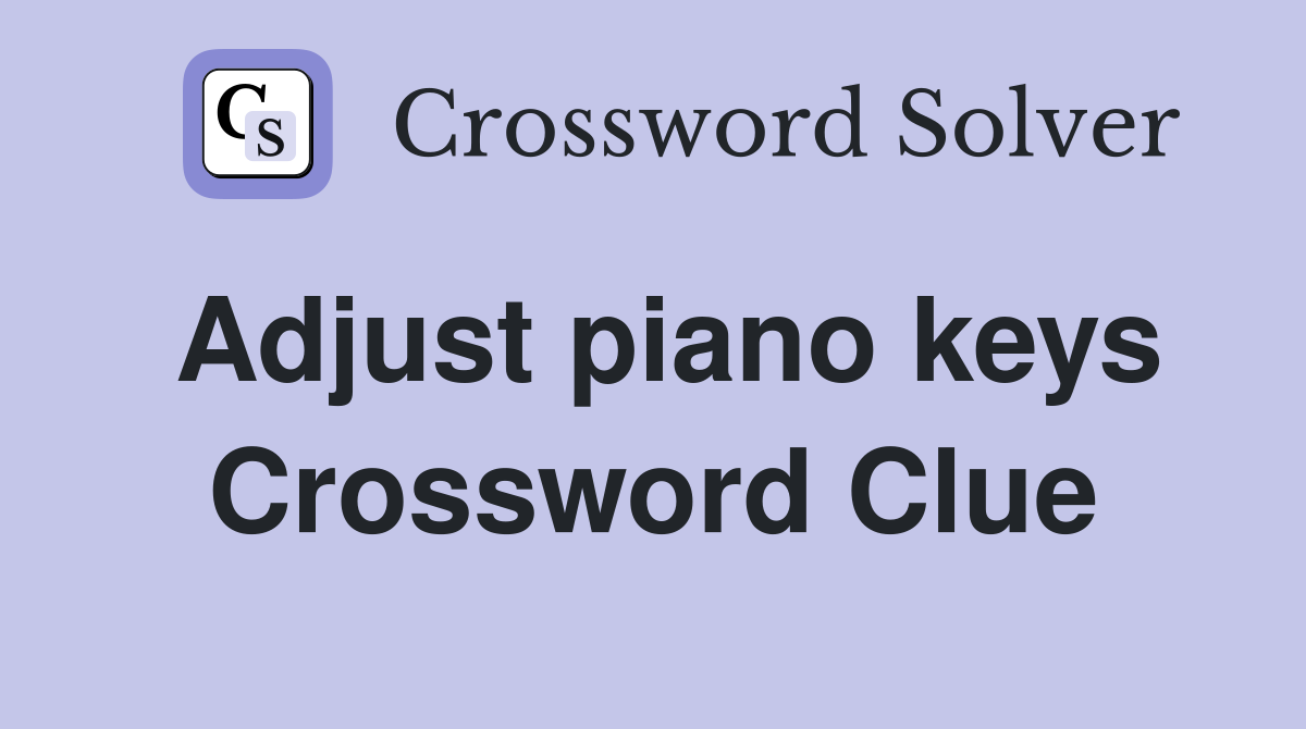 Adjust piano keys Crossword Clue