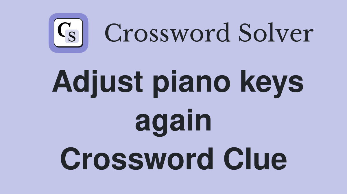 Adjust piano keys again Crossword Clue