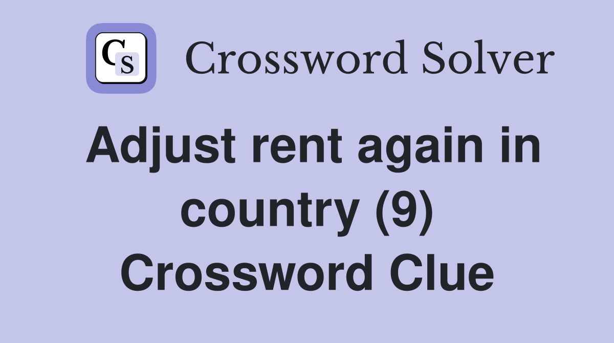 Adjust rent again in country (9) Crossword Clue