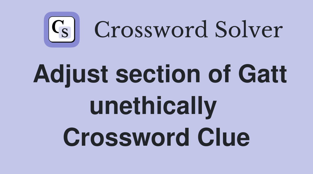 Adjust section of Gatt unethically  Crossword Clue