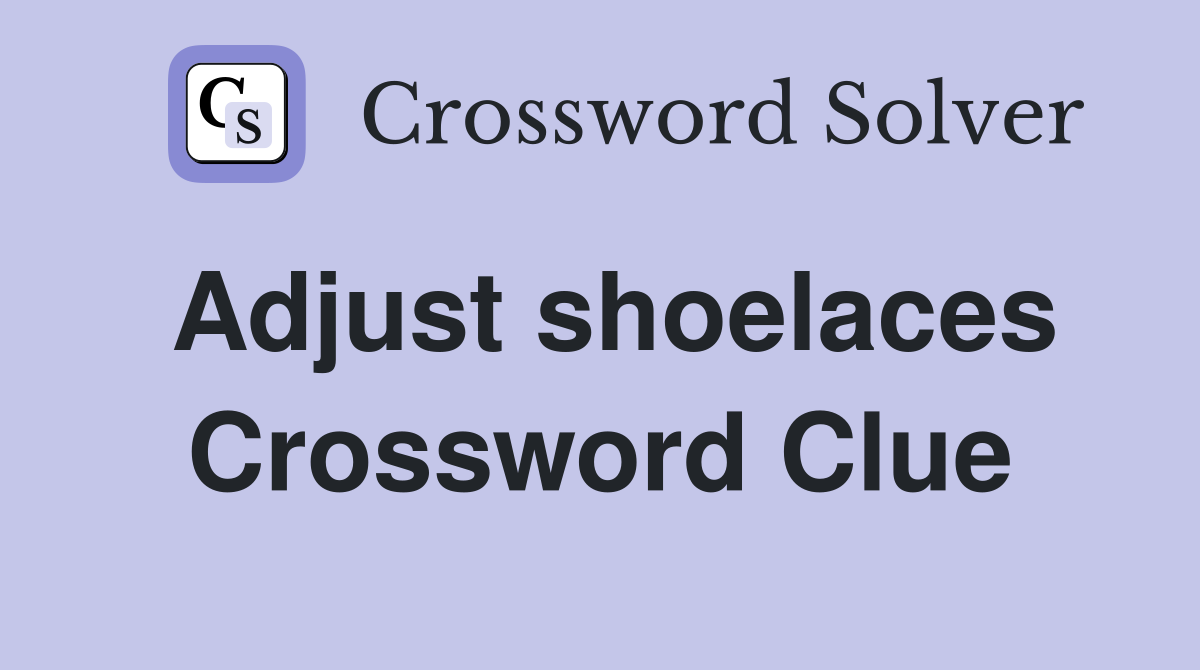 Adjust shoelaces Crossword Clue