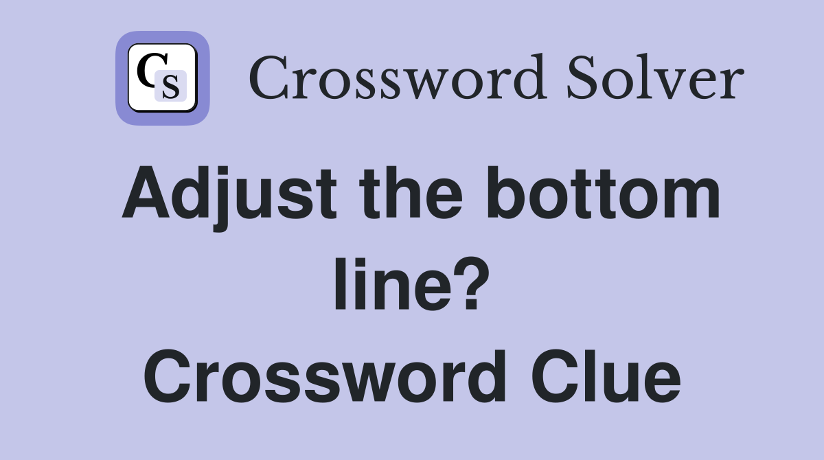 Adjust the bottom line? Crossword Clue