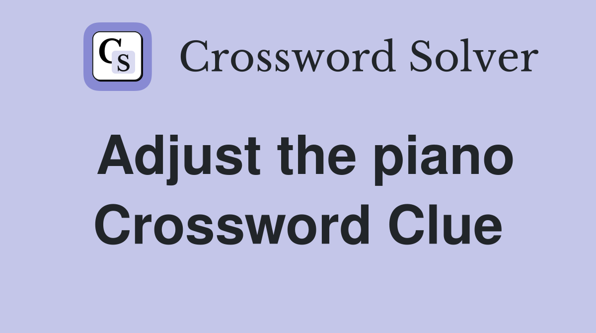 Adjust the piano Crossword Clue