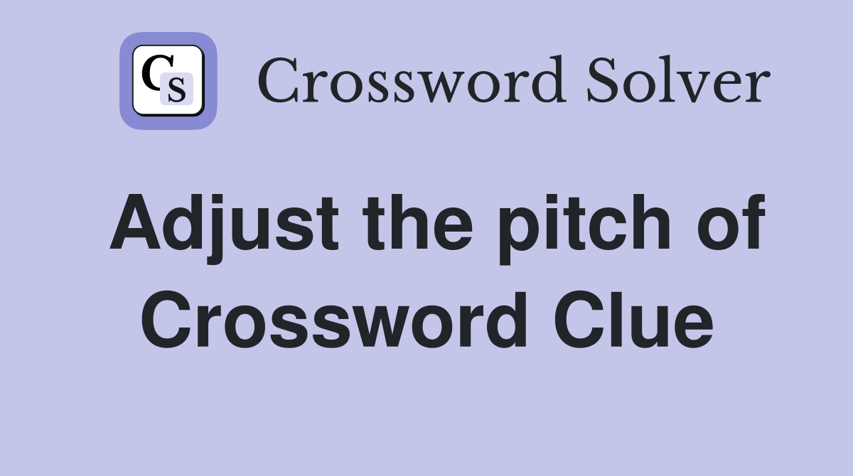 Adjust the pitch of Crossword Clue