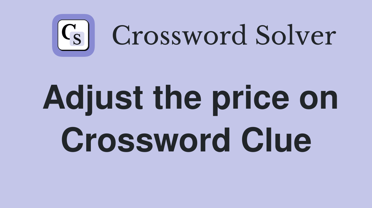 Adjust the price on Crossword Clue