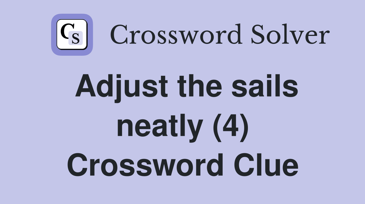 Adjust the sails neatly (4) Crossword Clue