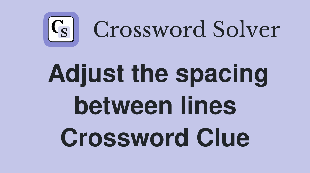 Adjust the spacing between lines Crossword Clue