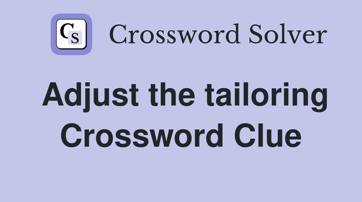 Adjust the tailoring Crossword Clue