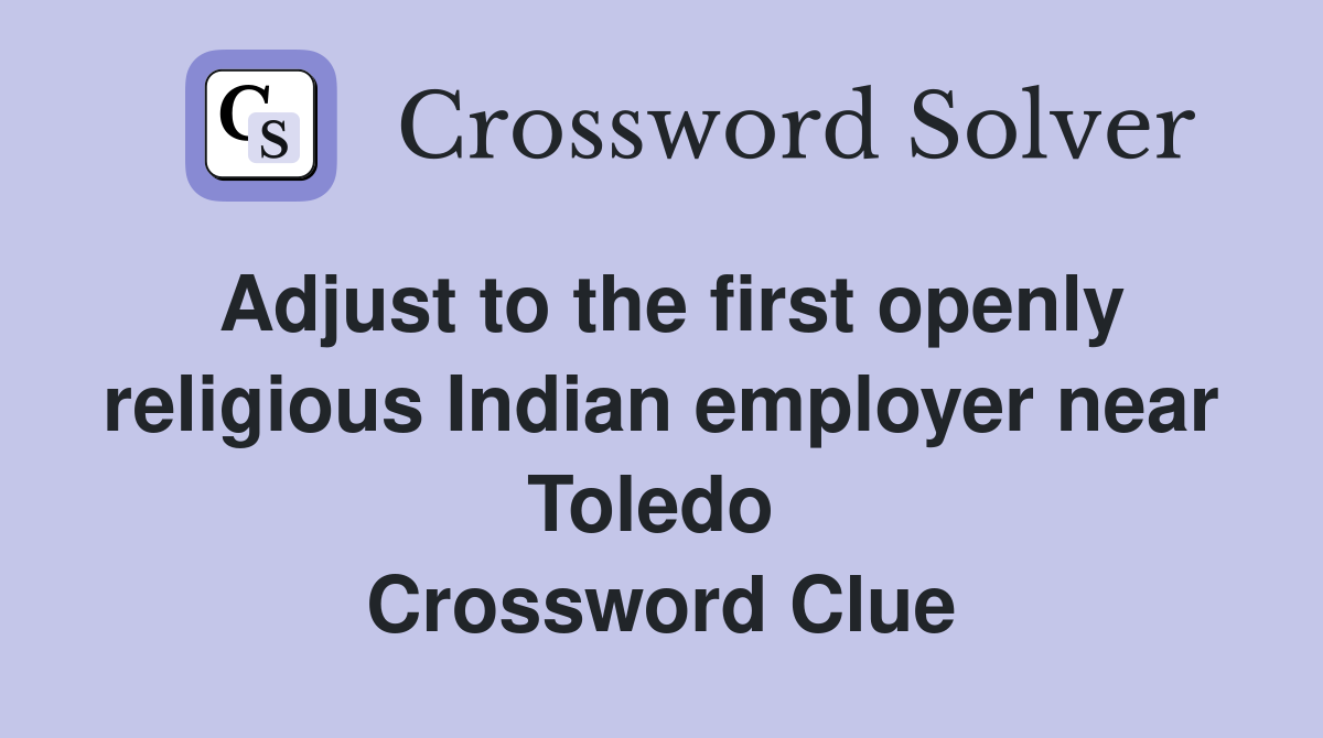 Adjust to the first openly religious Indian employer near Toledo  Crossword Clue