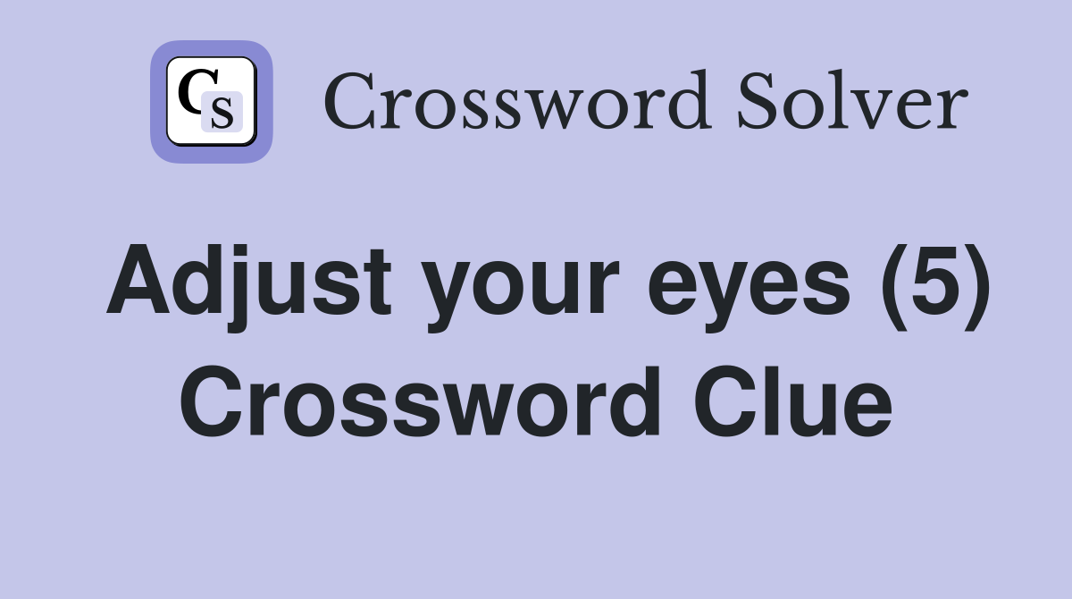 Adjust your eyes (5) Crossword Clue
