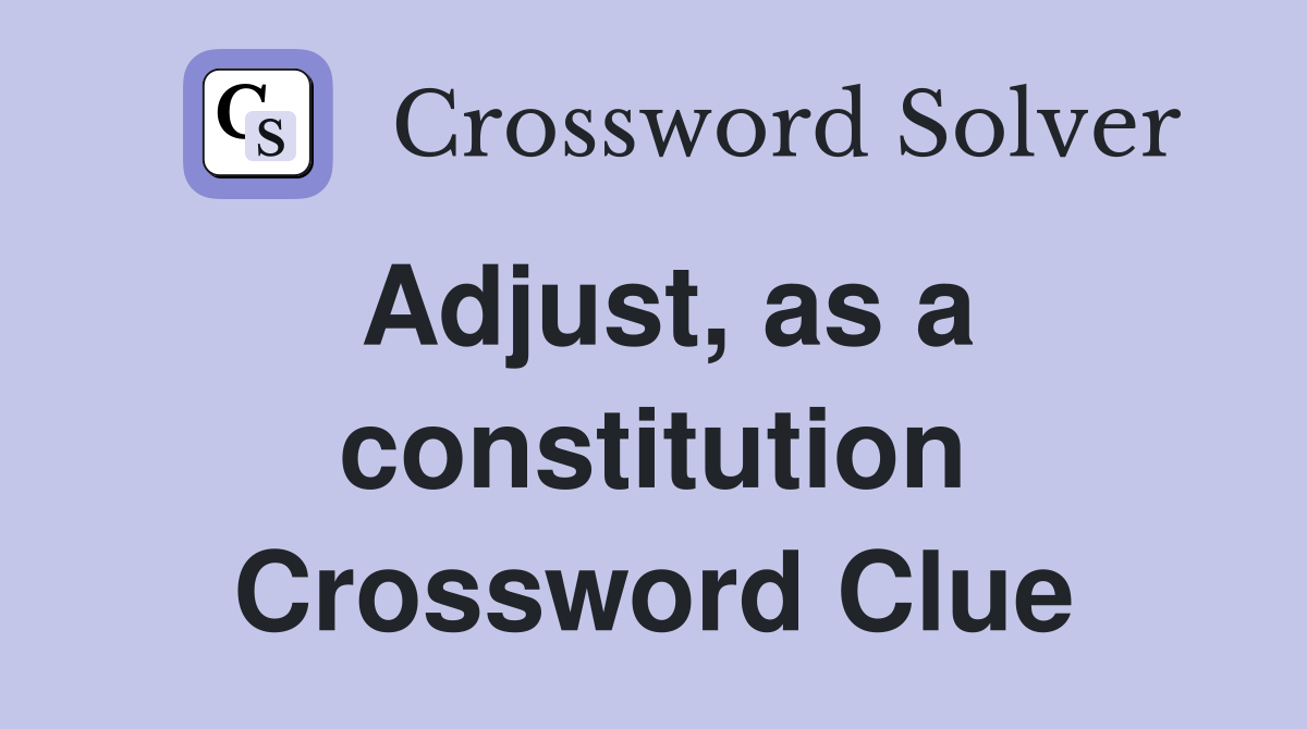 Adjust, as a constitution Crossword Clue