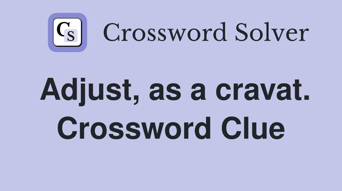 Adjust, as a cravat. Crossword Clue