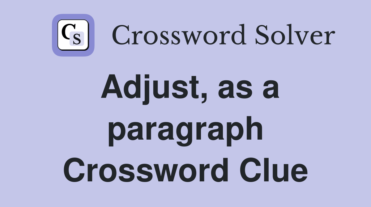 Adjust, as a paragraph Crossword Clue