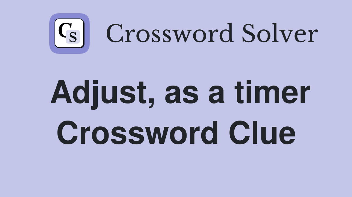 Adjust, as a timer Crossword Clue