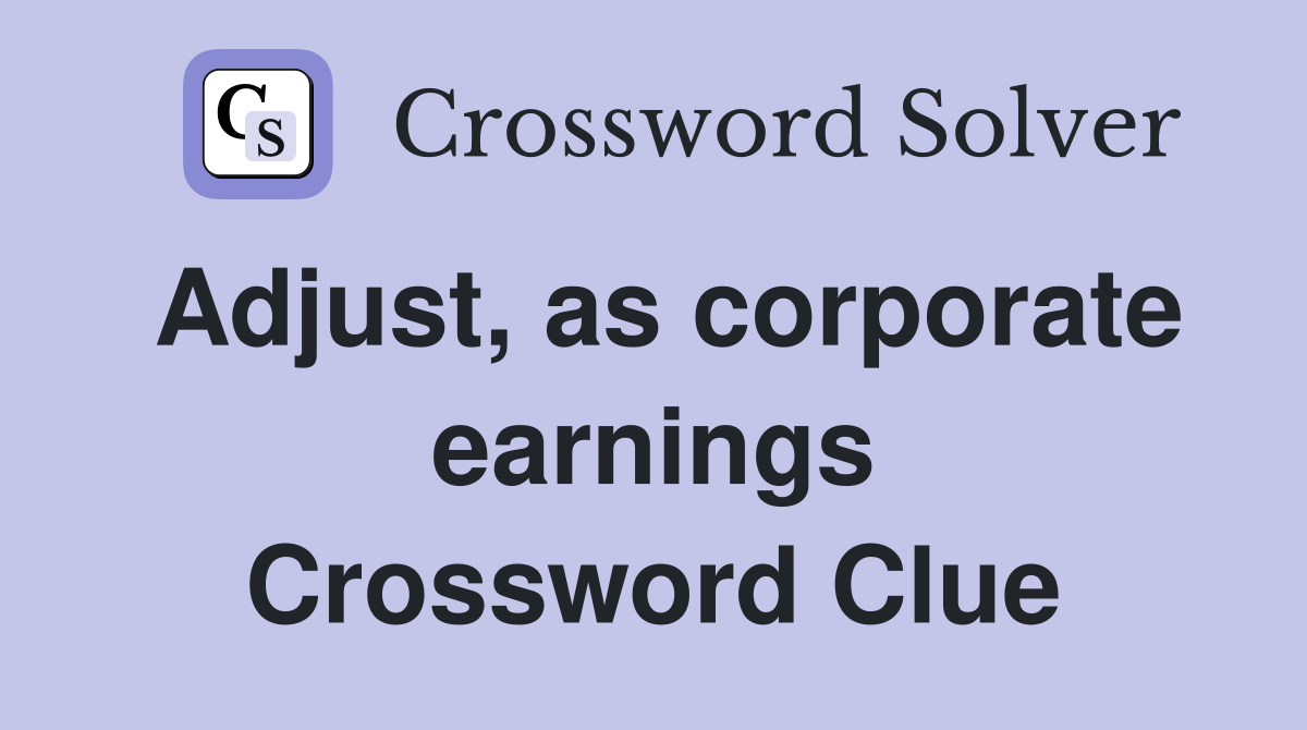 Adjust, as corporate earnings Crossword Clue