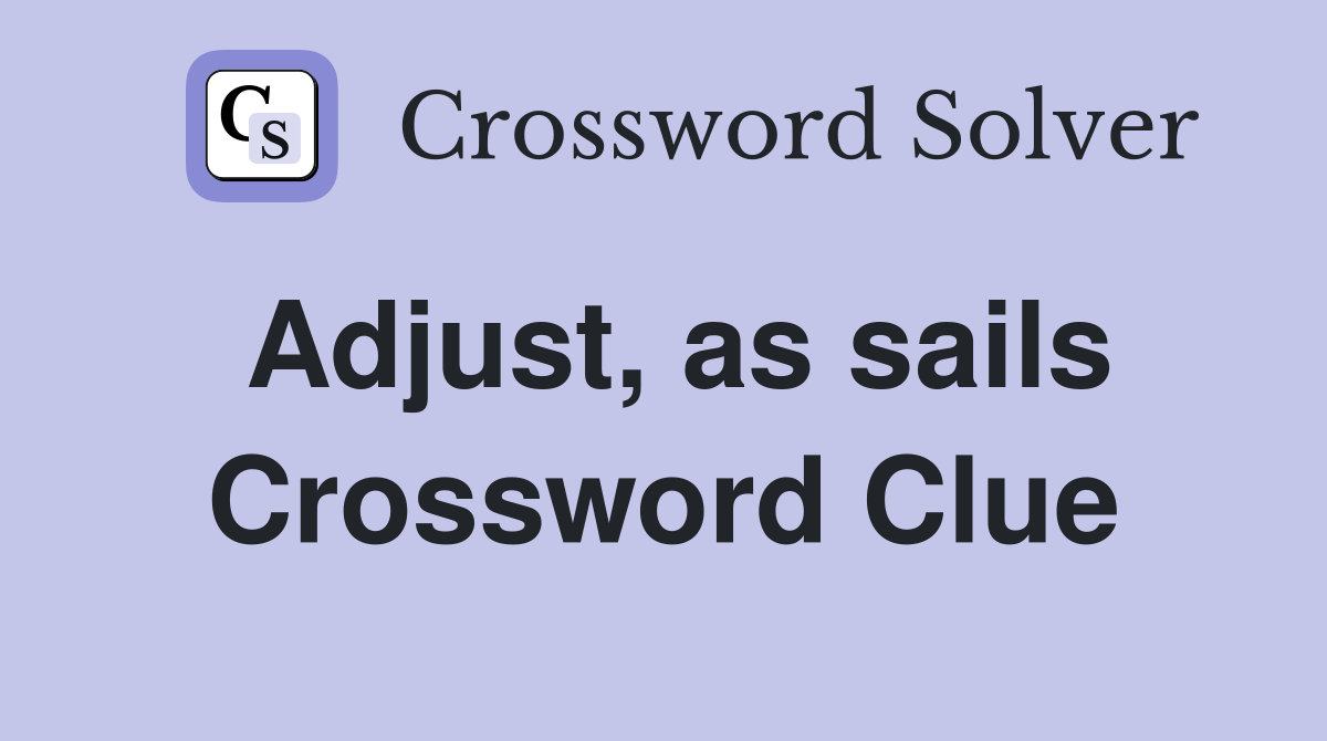 Adjust, as sails Crossword Clue