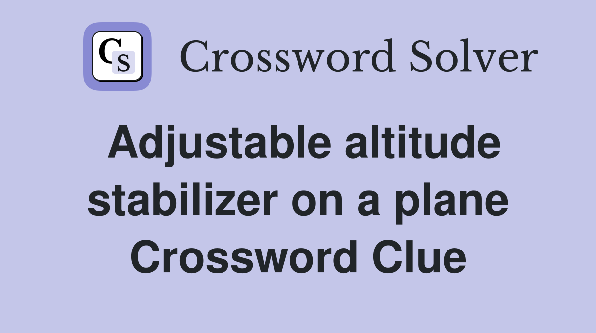 Adjustable altitude stabilizer on a plane Crossword Clue