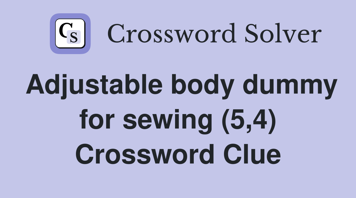 Adjustable body dummy for sewing (5,4) Crossword Clue