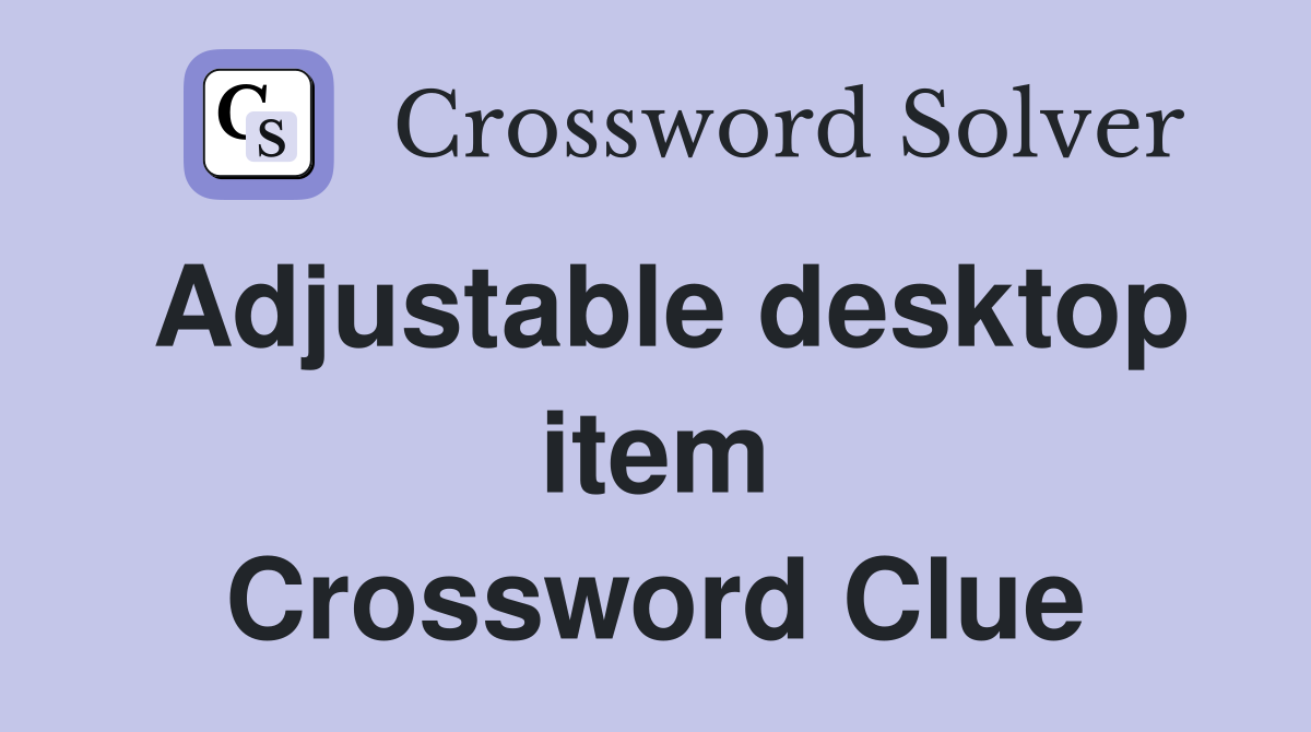 Adjustable desktop item Crossword Clue