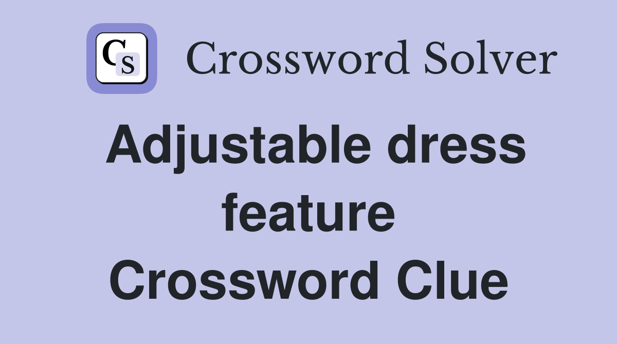 Adjustable dress feature Crossword Clue