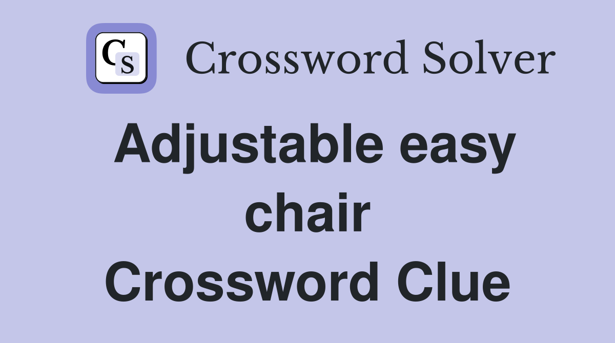 Adjustable easy chair Crossword Clue
