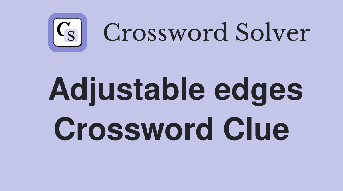 Adjustable edges Crossword Clue