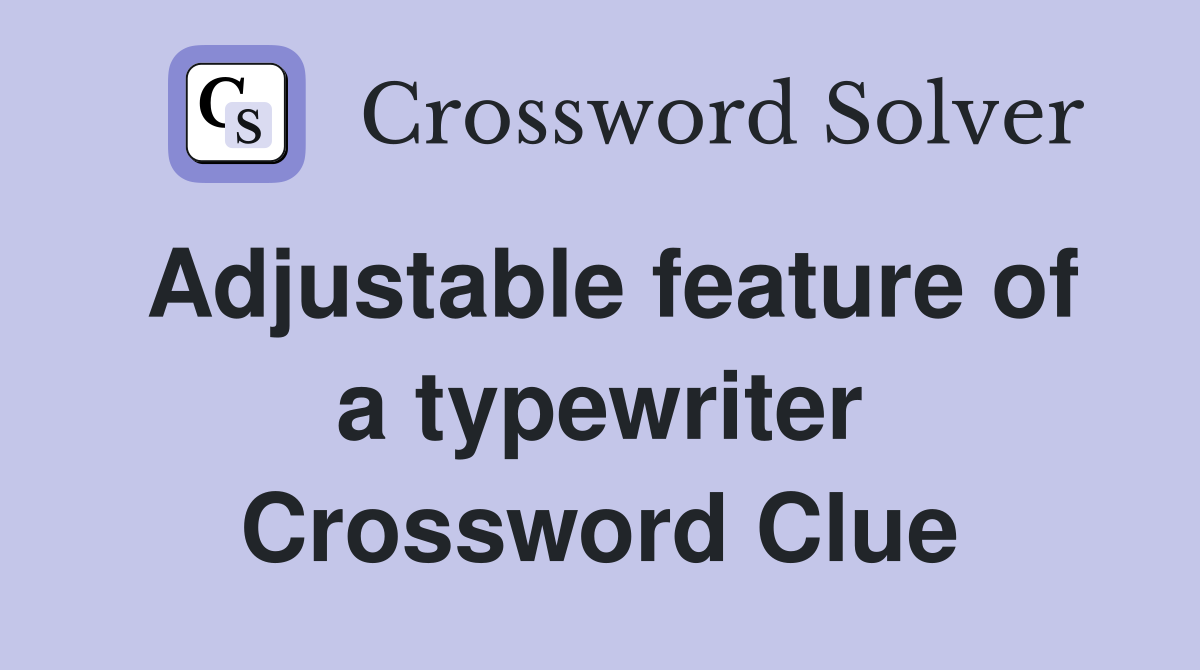 Adjustable feature of a typewriter Crossword Clue