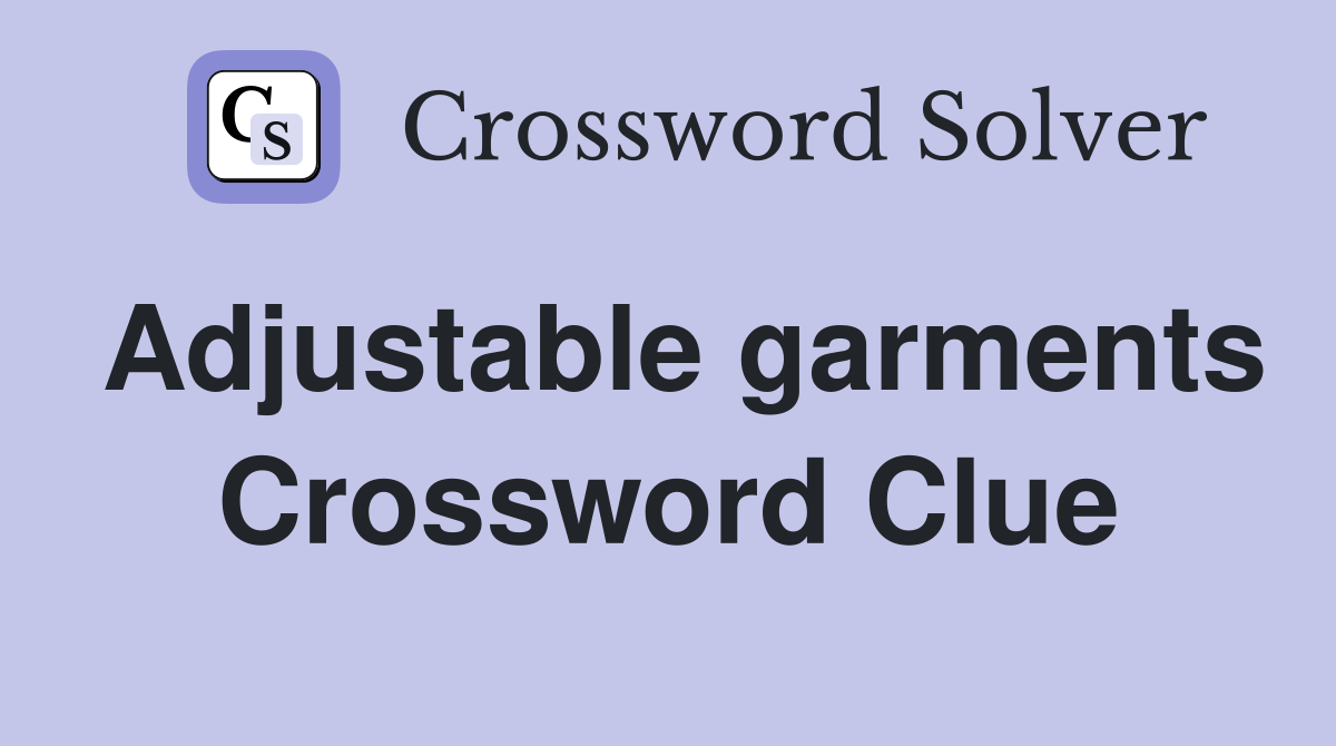 Adjustable garments Crossword Clue