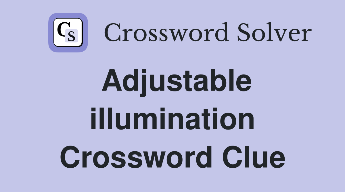 Adjustable illumination Crossword Clue