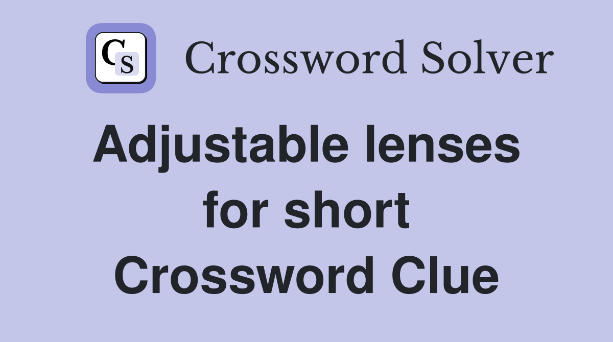 Adjustable lenses  for short Crossword Clue
